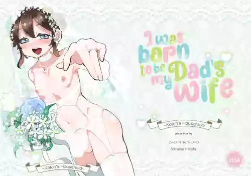 Boku wa Papa no Oyome-san ni Naru Tame ni Umarete Kitanda ~Kotori-san-chi Hen~ | I Was Born To Be My Dad's Wife. ~Kotori's Household~