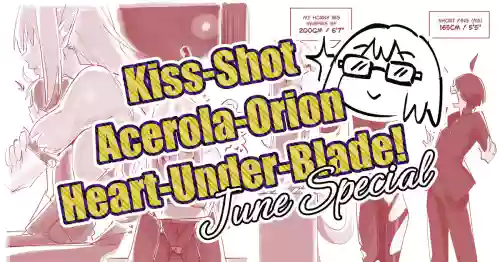 Kiss-Shot Acerola-Orion Heart-Under-Blade! June Special